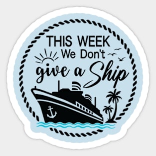 This Week, I Don't Give a Sip - Cruise Shirt for Unwinding in Style! Sticker